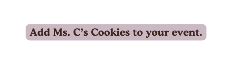 Add Ms C s Cookies to your event